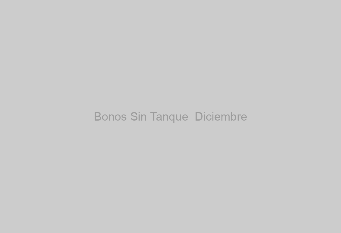 Bonos Sin Tanque ️ Diciembre